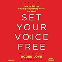 Set Your Voice Free: How to Get the Singing or Speaking Voice You Want