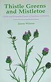 Thistle Greens and Mistletoe: Edible and Poisonous Plants of Northern California by 