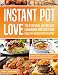 Instant Pot Love : The Essential Instant Pot Cookbook for Fast and Healthy Instant Pot Recipes: Simp by 