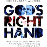 God's Right Hand: How Jerry Falwell Made God a Republican and Baptized the American Right