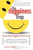 The Happiness Trap: How to Stop Struggling and Start Living: A Guide to ACT