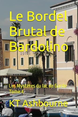 Le Bordel Brutal de Bardolino: Les Mystères du lac de Garde Tome 4 (French Edit…