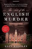 The Art of the English Murder: From Jack the Ripper and Sherlock Holmes to Agatha Christie and Alfred Hitchcock