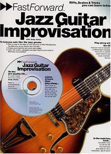 Fast Forward - Jazz Guitar Improvisation: Riffs, Scales & Tricks You Can Learn Today!