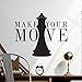 Make Your Move Quote Chess, Black - Vinyl Wall Art Decal for Homes, Offices, Kids Rooms, Nurseries, Schools, High Schools, Colleges, Universities, Interior Designers, Architects, Remodelers