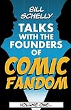 Bill Schelly Talks with the Founders of Comic Fandom: Volume One (Volume 1) by Bill Schelly, Bob McLain