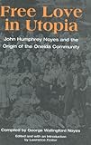Free Love in Utopia: John Humphrey Noyes and the Origin of the Oneida Community