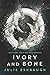 Ivory and Bone