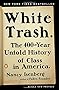 White Trash: The 400-Year Untold History of Class in America