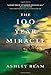 The 100 Year Miracle: A Novel