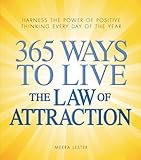 365 Ways to Live the Law of Attraction: Harness the power of positive thinking every day of the year by Meera Lester