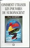 Comment utiliser les pouvoirs du subconscient by 
