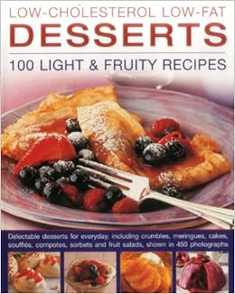 Low Cholesterol Low Fat Desserts 100 Light Fruity Recipes Delectable Desserts For Everyday Including Crumbles Meringues Cakes Souffles And Fruit Salads Shown In 450 Photographs Amazon De Hill Simona Fremdsprachige Bucher