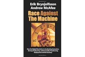 Race Against the Machine: How the Digital Revolution is Accelerating Innovation, Driving Productivity, and Irreversibly Trans