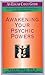 Awakening Your Psychic Powers: Open Your Inner Mind And Control Your Psychic Intuition Today