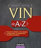Image de Dictionnaire du vin de A à Z - Devenez incollable sur les cépages, la dégustation, les appellations...: Devenez incollable sur les cépages, la ...