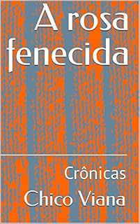 Livro A rosa fenecida: Crônicas