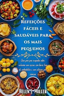 Livro Refeições Fáceis e Saudáveis Para os Mais Pequenos: Guia Para Pais Ocupados Sobre Culinária Sem Açúcar, Com Baixo Teor De Carboidratos E Sem Estresse Para Crianças