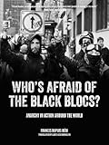 Who's Afraid of the Black Blocs?: Anarchy in Action around the World