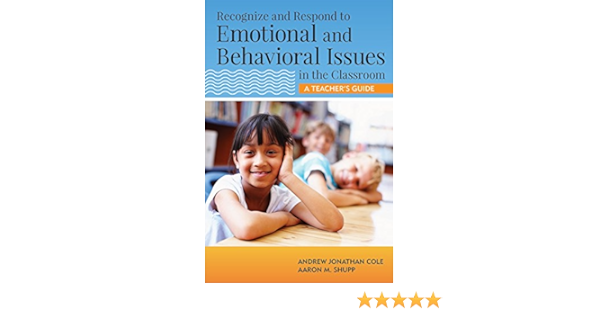 Recognize And Respond To Emotional And Behavioral Issues In The Classroom A Teacher S Guide Cole Psy D Andrew Shupp Psy D Aaron 9781598572230 Amazon Com Books