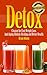 Detox: Cleanse for Fast Weight Loss, Anti Aging, Holistic Healing and Better Health (BONUS, Detox Cleanse, Detox Diet, Detox Cleanse Recipes, Detox for Beginners) by Brian Adams