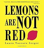Lemons Are Not Red (Ala Notable Book(Awards)) (Neal Porter Books) by Laura Vaccaro Seeger
