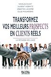 Transformez vos meilleurs prospects en clients réels (French Edition) by 