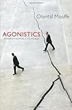 Agonistics: Thinking The World Politically cover
