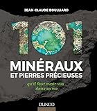 101 minéraux et pierres précieuses qu'il faut avoir vus dans sa vie by