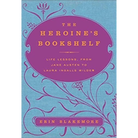 The Heroine's Bookshelf: Life Lessons, from Jane Austen to Laura Ingalls Wilder book cover