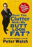 Does This Clutter Make My Butt Look Fat?: An Easy Plan for Losing Weight and Living More by Peter Walsh