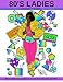 80's Ladies: Coloring Book for Adults Stress Relieving Fashion & Trends from the 80's and 90's by Latoya Nicole