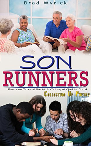 Son Runners: . . . Press on Toward the High Calling of God in Christ by Brad Wyrick