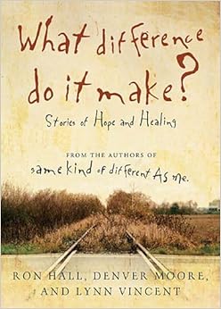 What Difference Do It Make?: Stories of Hope and Healing, by Ron Hall