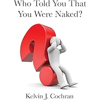 Who Told You That You Were Naked?: Cochran, Kelvin J.: 9780985496852