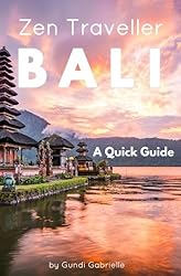 BALI - Zen Traveller: A Quick Guide (Zen Traveller Guides) (Volume 1)