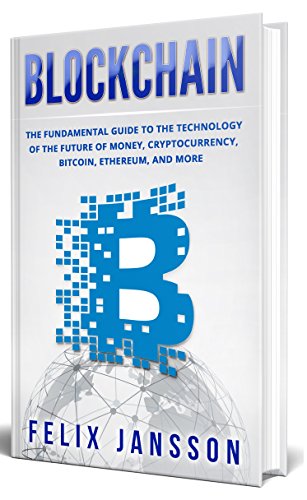 [BOOK] Blockchain: The Fundamental Guide to the Technology of the future of money, Cryptocurrency, Bitcoin,<br />D.O.C