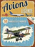 Avions de légende : 50 maquettes à monter, 50 fiches d'identité by 