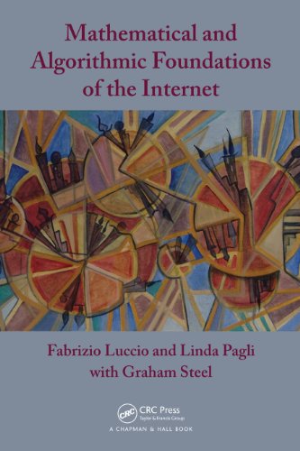 Mathematical and Algorithmic Foundations of the Internet (Chapman & Hall/CRC Applied Algorithms and Data Structures series) by Fabrizio Luccio
