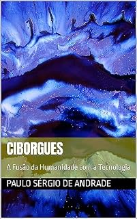 Livro Ciborgues : A Fusão da Humanidade com a Tecnologia