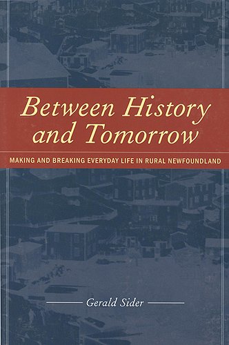 [B.o.o.k] Between History and Tomorrow: Making and Breaking Everyday Life in Rural Newfoundland (Teaching Cult<br />[W.O.R.D]
