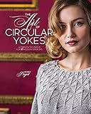 The Art of Circular Yokes: A Timeless Technique for 15 Modern Sweaters by Kerry Bogert