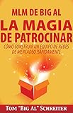MLM de Big Al la Magia de Patrocinar: Cómo Construir un Equipo de Redes de Mercadeo Rápidamente (Spanish Edition)