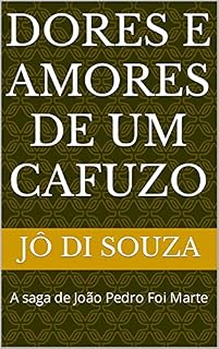 Livro DORES E AMORES DE UM CAFUZO: A saga de João Pedro Foi Marte