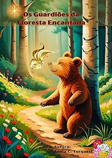 Livro Os Guardiões da Floresta Encantada: Uma jornada mágica de coragem e lealdade para salvar a magia da floresta.