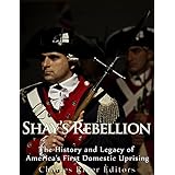 Shays’ Rebellion: The History and Legacy of America’s First Domestic Uprising