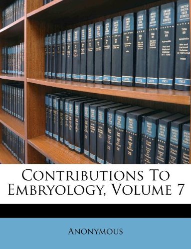 Contributions To Embryology, Volume 7