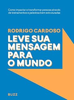 Livro Leve sua mensagem para o mundo: Como impactar e transformar pessoas através de treinamentos e palestras bem estruturadas