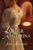 Luther and Katharina: A Novel of Love and Rebellion by Jody Hedlund
