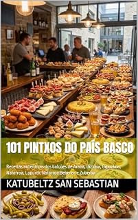 Livro 101 Pintxos do País Basco: Receitas autênticas dos balcões de Araba, Bizkaia, Gipuzkoa, Nafarroa, Lapurdi, Nafarroa Beherea e Zuberoa (Gastronomia com História (PT))
